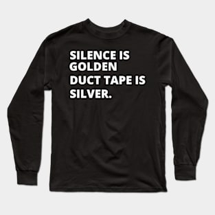 Silence is golden duct tape is silver Long Sleeve T-Shirt